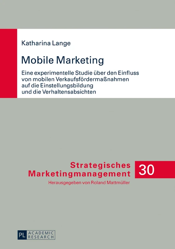 Mobile Marketing: Eine experimentelle Studie ueber den Einfluss von mobilen Verkaufsfoerdermaßnahmen auf die Einstellungsbildung und die Verhaltensabsichten: 30 (Strategisches Marketingmanagement)