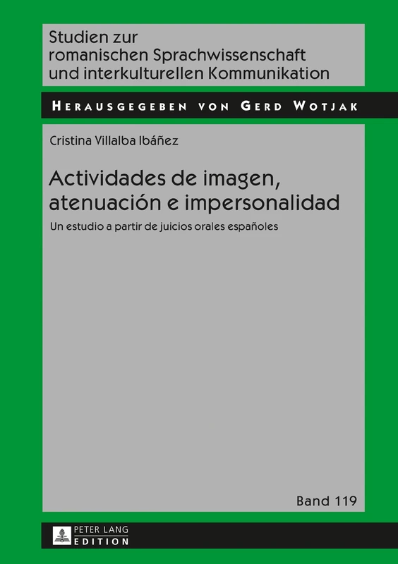 Actividades de imagen, atenuación e impersonalidad: Un estudio a partir de juicios orales españoles: 119 (Studien Zur Romanischen Sprachwissenschaft Und Interkulturel)