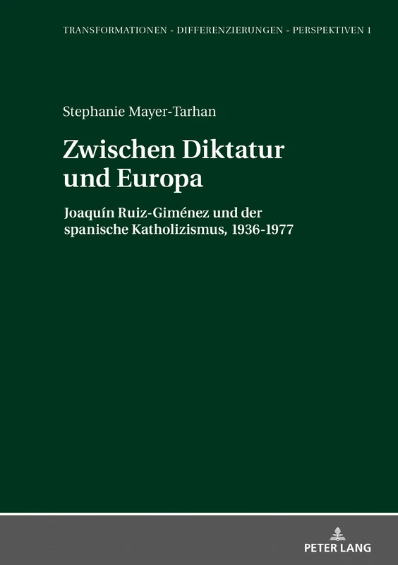 Zwischen Diktatur und Europa: Joaquín Ruiz-Giménez und der spanische Katholizismus, 1936-1977: 1 (Transformationen - Differenzierungen - Perspektiven)