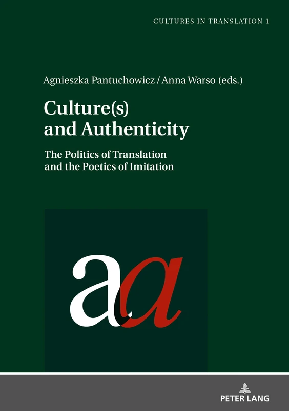 Culture(s) and Authenticity: The Politics of Translation and the Poetics of Imitation: 1 (Cultures in Translation: Interdisciplinary Studies in Language, Translation, Culture and Literature)