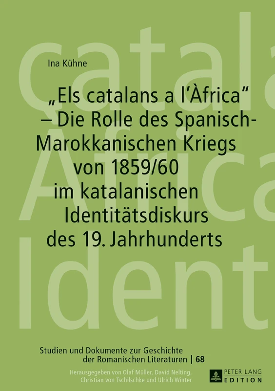 Els catalans a l'Àfrica - Die Rolle des Spanisch-Marokkanischen Kriegs von 1859/60 im katalanischen Identitaetsdiskurs des 19. Jahrhunderts: 68 ... Zur Geschichte der Romanischen Literat)