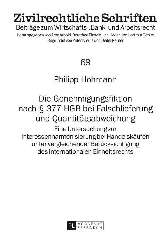 Die Genehmigungsfiktion nach § 377 HGB bei Falschlieferung und Quantitaetsabweichung: Eine Untersuchung zur Interessenharmonisierung bei ... 69 (Zivilrechtliche Schriften)