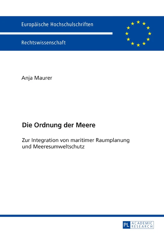 Die Ordnung der Meere: Zur Integration von maritimer Raumplanung und Meeresumweltschutz: 5959 (Europaeische Hochschulschriften Recht)