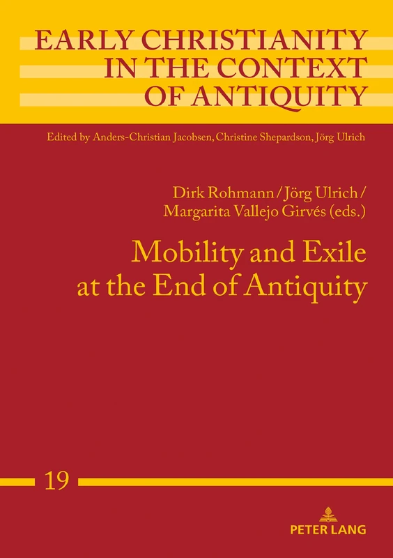 Mobility and Exile at the End of Antiquity: 19 (Early Christianity in the Context of Antiquity)