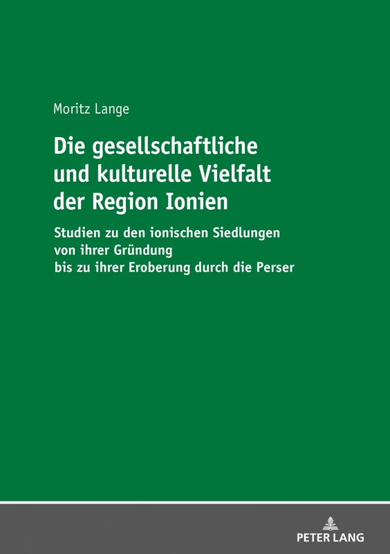 Die gesellschaftliche und kulturelle Vielfalt der Region Ionien: Studien Zu Den Ionischen Siedlungen Von Ihrer Gruendung Bis Zu Ihrer Eroberung Durch Die Perser