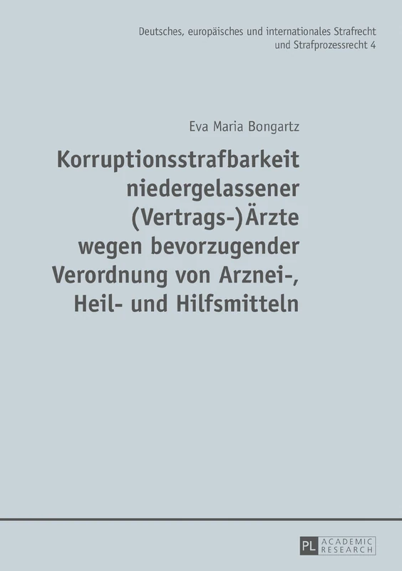 Korruptionsstrafbarkeit Niedergelassener (Vertrags-)Aerzte Wegen Bevorzugender Verordnung Von Arznei-, Heil- Und Hilfsmitteln: Eine Untersuchung Des ... Und Internationales Strafrecht Und)