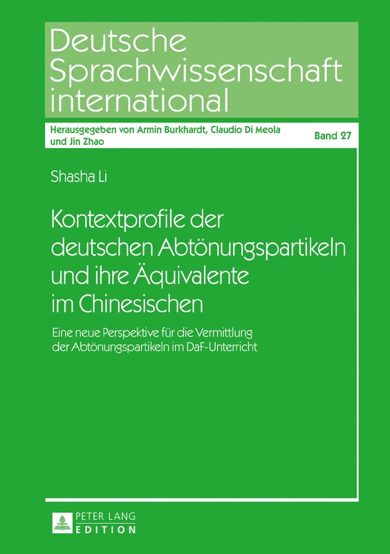 Kontextprofile der deutschen Abtoenungspartikeln und ihre Aequivalente im Chinesischen: Eine neue Perspektive fuer die Vermittlung der ... (Deutsche Sprachwissenschaft International)