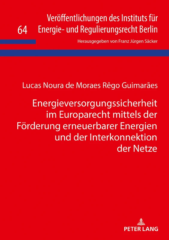 Energieversorgungssicherheit im Europarecht mittels der Förderung erneuerbarer Energien und der Interkonnektion der Netze: 64 (Veroeffentlichungen Des Instituts Fuer Energie- Und Regulier)