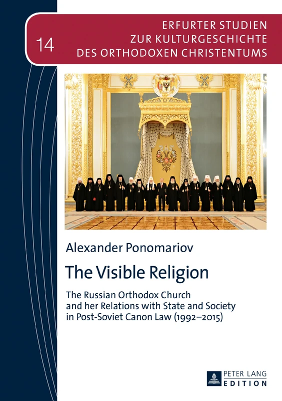 The Visible Religion: The Russian Orthodox Church and her Relations with State and Society in Post-Soviet Canon Law (1992–2015): 14 (Erfurter Studien zur Kulturgeschichte des Orthodoxen Christentums)