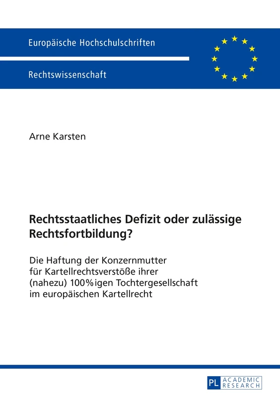 Rechtsstaatliches Defizit oder zulaessige Rechtsfortbildung?: Die Haftung der Konzernmutter fuer Kartellrechtsverstoeße ihrer (nahezu) 100%igen ... 5967 (Europaeische Hochschulschriften Recht)