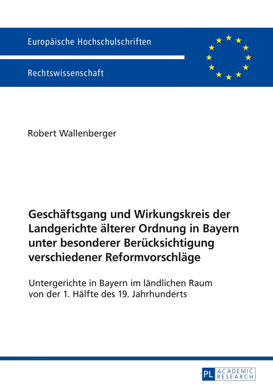Geschaeftsgang und Wirkungskreis der Landgerichte aelterer Ordnung in Bayern unter besonderer Beruecksichtigung verschiedener Reformvorschlaege: ... 5955 (Europaeische Hochschulschriften Recht)