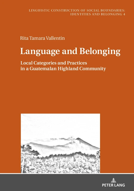 Language and Belonging: Local Categories and Practices in a Guatemalan Highland Community: 4 (Sprachliche Konstruktion sozialer Grenzen: Identitaeten ... Social Boundaries: Identities and Belonging) - Image 1