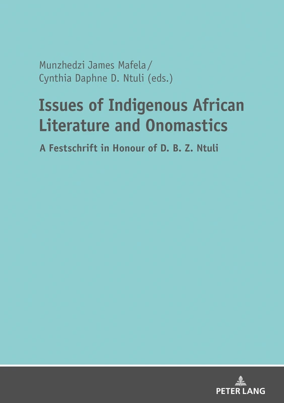 Issues of Indigenous African Literature and Onomastics: A Festschrift in Honour of D. B. Z. Ntuli