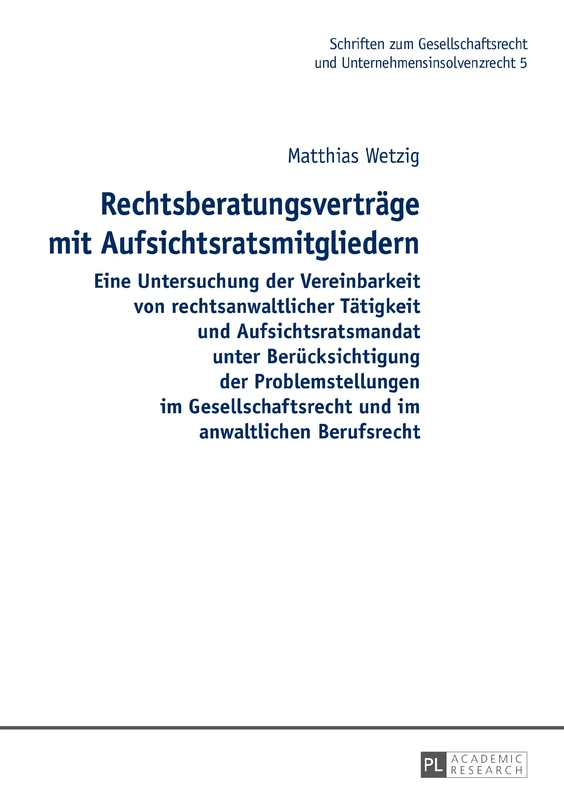 Rechtsberatungsvertraege mit Aufsichtsratsmitgliedern: Eine Untersuchung der Vereinbarkeit von rechtsanwaltlicher Taetigkeit und Aufsichtsratsmandat ... Und Unternehmensinsolvenzre)