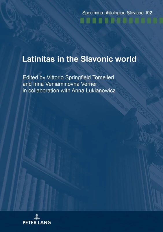 Latinitas in the Slavonic World: Nine case studies: 192 (Specimina philologiae Slavicae)
