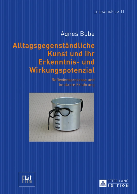 Alltagsgegenständliche Kunst und ihr Erkenntnis- und Wirkungspotenzial: Reflexionsprozesse Und Konkrete Erfahrung: 11 (Literaturfilm)