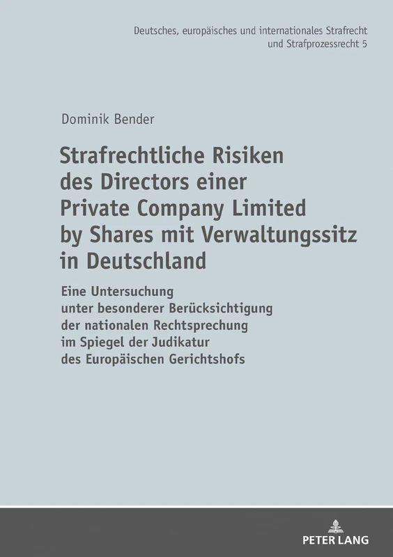 Strafrechtliche Risiken des Directors einer Private Company Limited by Shares mit Verwaltungssitz in Deutschland: Eine Untersuchung unter besonderer ... Und Internationales Strafrecht Und)