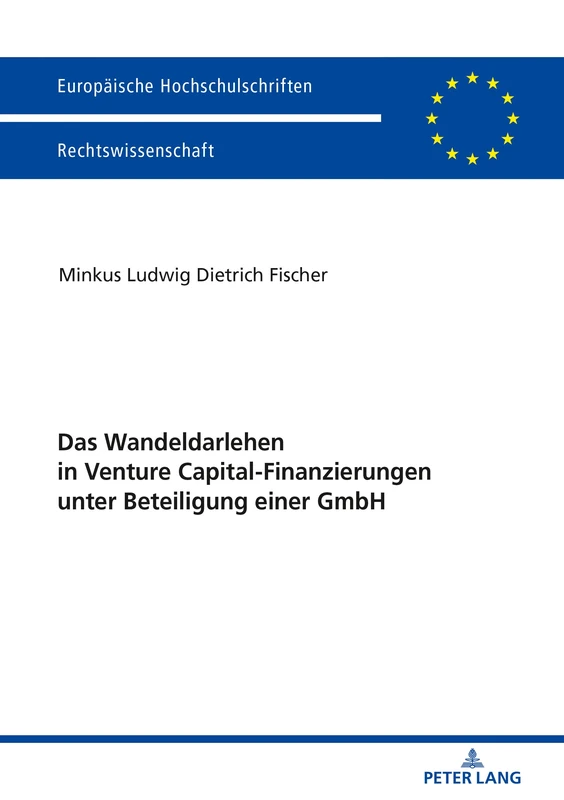 Das Wandeldarlehen in Venture Capital-Finanzierungen unter Beteiligung einer GmbH: 5976 (Europaeische Hochschulschriften Recht)