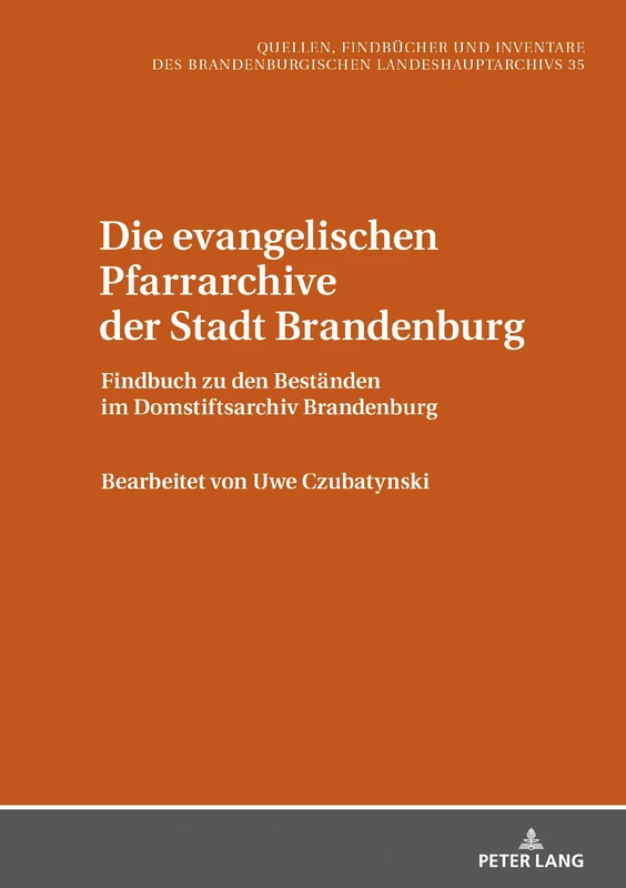 Die evangelischen Pfarrarchive der Stadt Brandenburg: Findbuch Zu Den Bestaenden Im Domstiftsarchiv Brandenburg: 35 (Quellen, Findbuecher Und Inventare Des Brandenburgischen Lan)