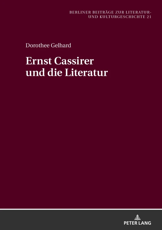 Ernst Cassirer und die Literatur: 21 (Berliner Beitraege Zur Literatur- Und Kulturgeschichte)