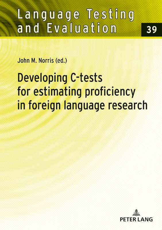 Developing C-tests for estimating proficiency in foreign language research: 39 (Language Testing and Evaluation)