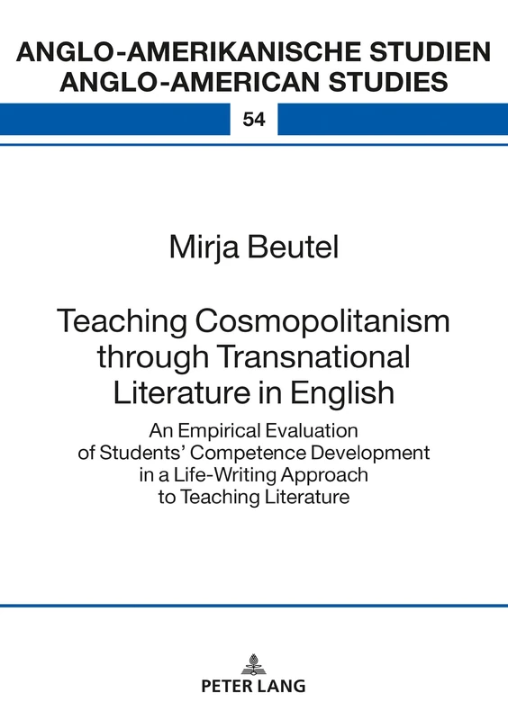 Teaching Cosmopolitanism through Transnational Literature in English: An Empirical Evaluation of Studentsʼ Competence Development in a Life-Writing ... Studien - Anglo-American Studies)