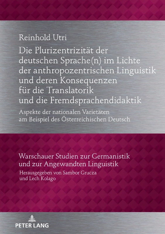 Die Plurizentrizität der deutschen Sprache(n) im Lichte der anthropozentrischen Linguistik und deren Konsequenzen für die Translatorik und die ... Zur Germanistik Und Zur Angewandten Lingu)