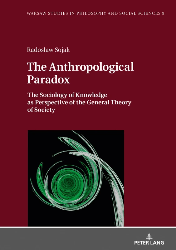 The Anthropological Paradox: The Sociology of Knowledge as Perspective of the General Theory of Society: 9 (Warsaw Studies in Philosophy and Social Sciences)