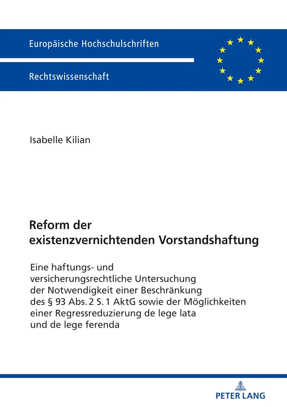 Reform der existenzvernichtenden Vorstandshaftung: Eine haftungs- und versicherungsrechtliche Untersuchung der Notwendigkeit einer Beschraenkung des § ... 5983 (Europaeische Hochschulschriften Recht)