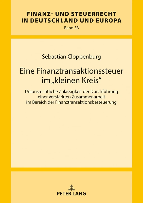 Eine Finanztransaktionssteuer im kleinen Kreis: Unionsrechtliche Zulaessigkeit der Durchfuehrung einer Verstaerkten Zusammenarbeit im Bereich der ... Und Steuerrecht in Deutschland Und Europa)