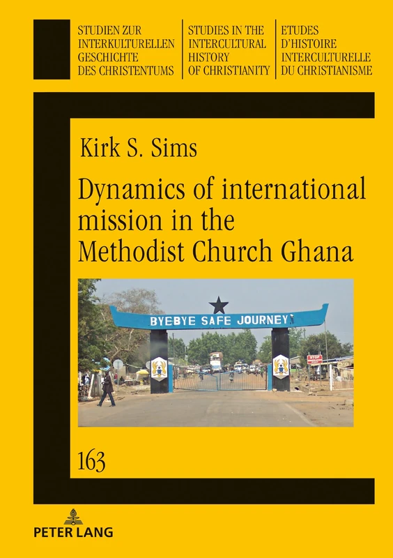 Dynamics of international mission in the Methodist Church Ghana: 163 (Studien zur interkulturellen Geschichte des Christentums / Etudes d'histoire ... in the Intercultural History of Christianity)
