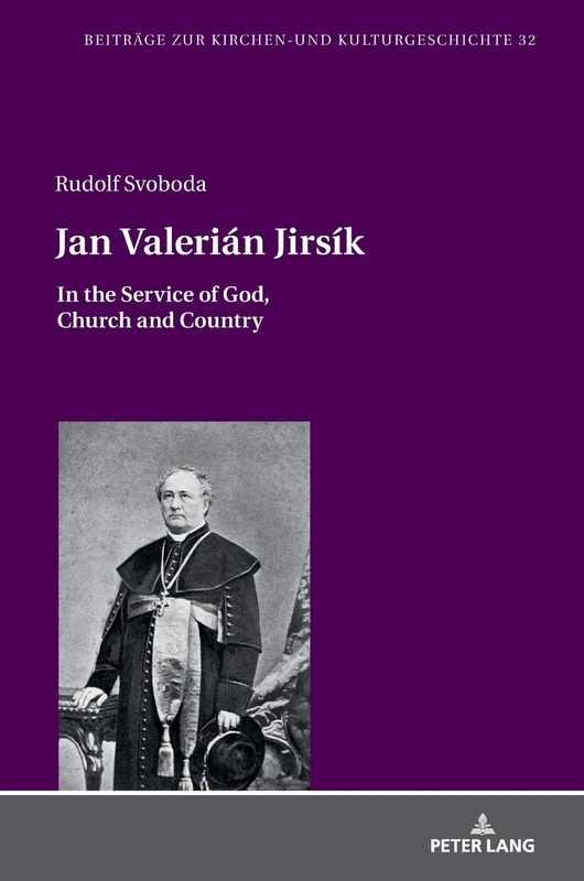 Jan Valerián Jirsík: In the Service of God, Church and Country: 32 (Beitraege zur Kirchen- und Kulturgeschichte)