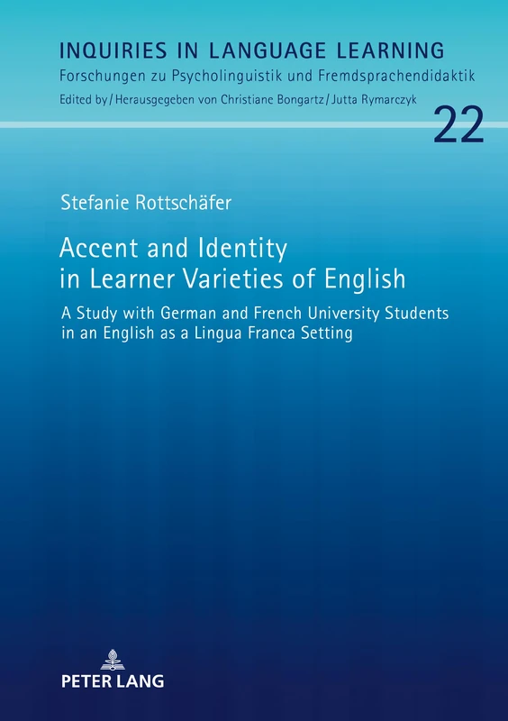 Accent and Identity in Learner Varieties of English: A Study with German and French University Students in an English as a Lingua Franca Setting: 22 ... Psycholinguistik und Fremdsprachendidaktik)