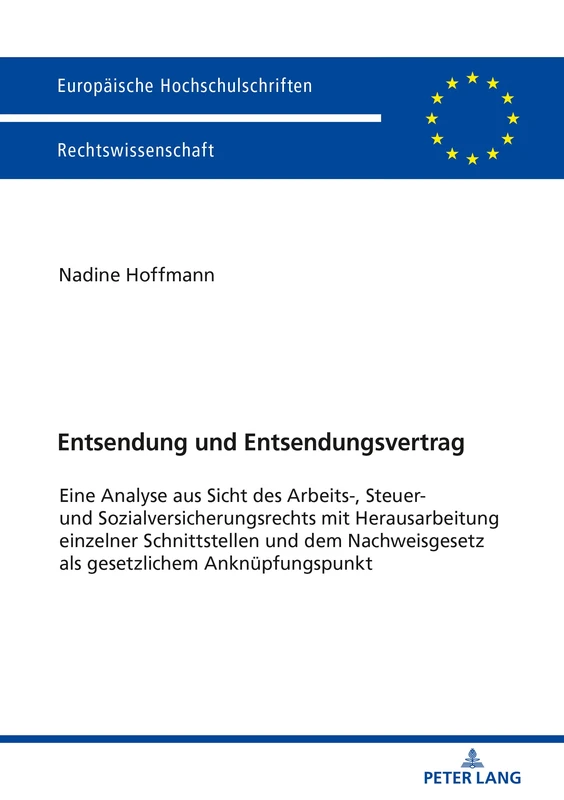 Entsendung und Entsendungsvertrag: Eine Analyse aus Sicht des Arbeits-, Steuer- und Sozialversicherungsrechts mit Herausarbeitung einzelner ... 5995 (Europaeische Hochschulschriften Recht)