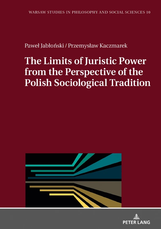 The Limits of Juristic Power from the Perspective of the Polish Sociological Tradition: 10 (Warsaw Studies in Philosophy and Social Sciences)