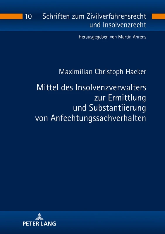 Mittel des Insolvenzverwalters zur Ermittlung und Substantiierung von Anfechtungssachverhalten: 10 (Schriften Zum Zivilverfahrensrecht Und Insolvenzrecht)