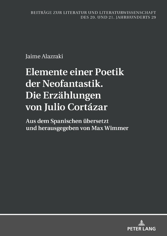 Elemente einer Poetik der Neofantastik. Die Erzählungen von Julio Cortázar: Aus dem Spanischen uebersetzt und herausgegeben von Max Wimmer: 29 ... Und Literaturwissenschaft Des 20. Un)