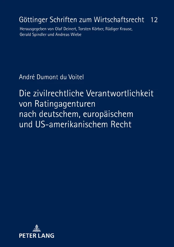 Die zivilrechtliche Verantwortlichkeit von Ratingagenturen nach deutschem, europäischem und US-amerikanischem Recht: 12 (Goettinger Schriften Zum Wirtschaftsrecht)
