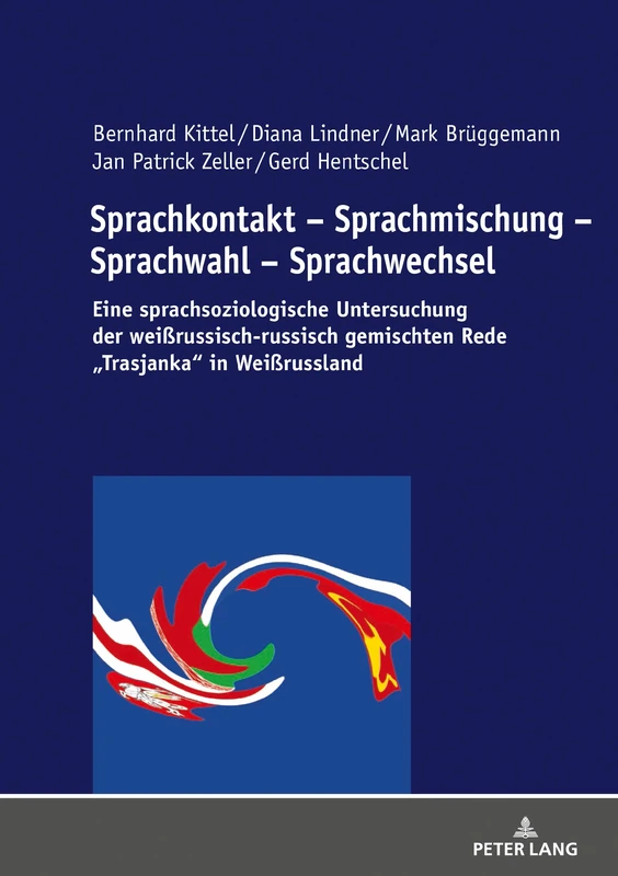 Sprachkontakt – Sprachmischung – Sprachwahl – Sprachwechsel: Eine sprachsoziologische Untersuchung der weißrussisch-russisch gemischten Rede Trasjanka in Weißrussland