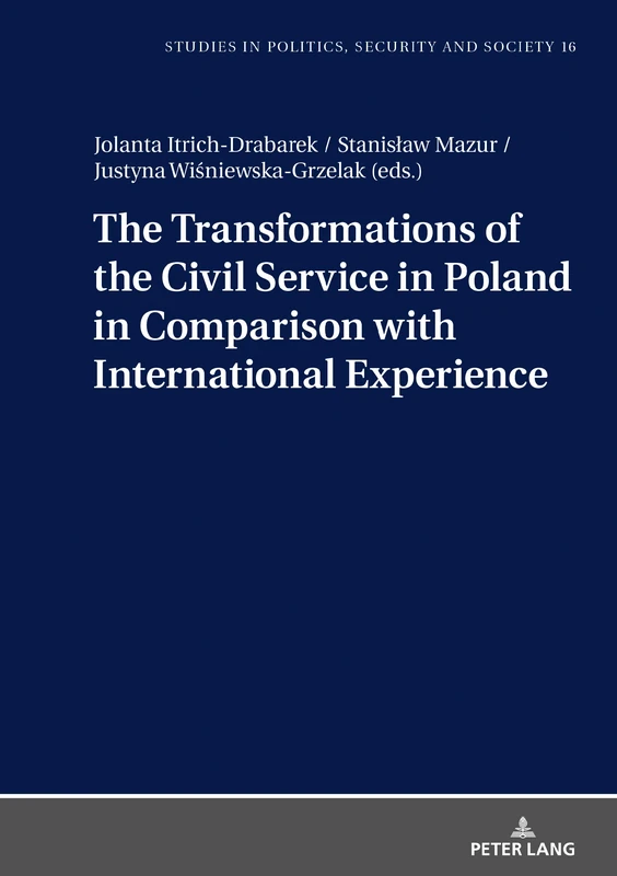 The Transformations of the Civil Service in Poland in Comparison with International Experience: 18 (Studies in Politics, Security and Society)