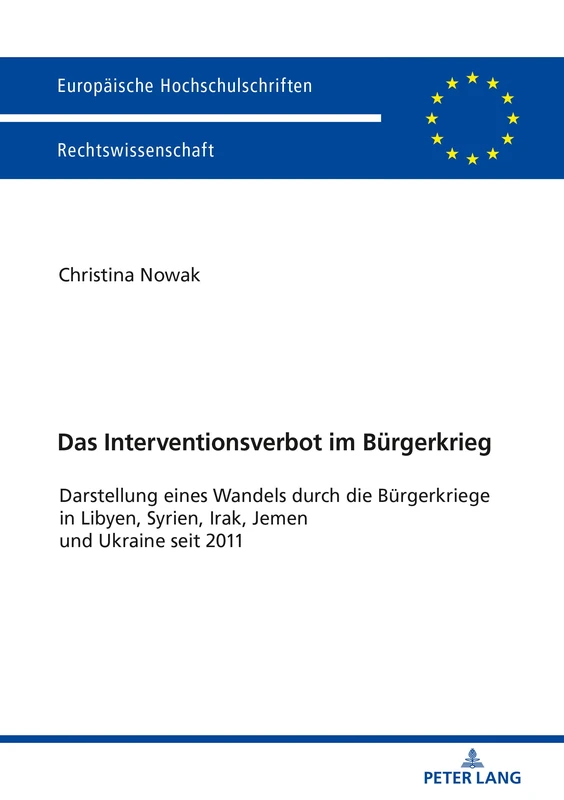 Das Interventionsverbot im Bürgerkrieg: Darstellung eines Wandels durch die Buergerkriege in Libyen, Syrien, Irak, Jemen und Ukraine seit 2011: 5994 (Europaeische Hochschulschriften Recht)