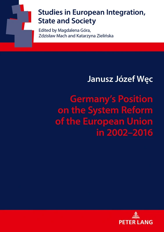 Germany’s Position on the System Reform of the European Union in 2002–2016: 4 (Studies in European Integration, State and Society)