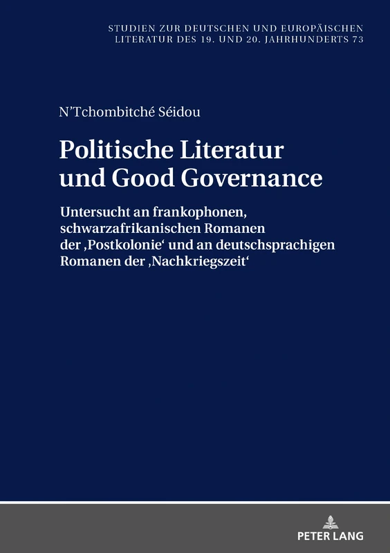 Politische Literatur und Good Governance: Untersucht an frankophonen, schwarzafrikanischen Romanen der und an deutschsprachigen Romanen der ... Und Europaeischen Literatur Des 19. Un)