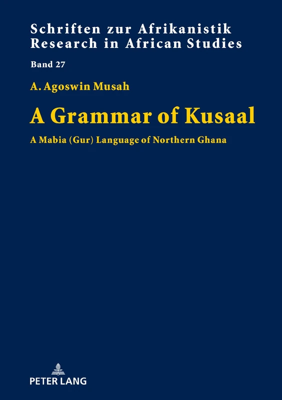 A Grammar of Kusaal: A Mabia (Gur) Language of Northern Ghana: 27 (Schriften Zur Afrikanistik - Research in African Studies)