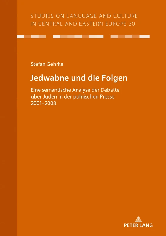 Jedwabne und die Folgen: Eine Semantische Analyse Der Debatte Ueber Juden in Der Polnischen Presse 2001-2008: 30 (Studies on Language and Culture in Central and Eastern Europ)