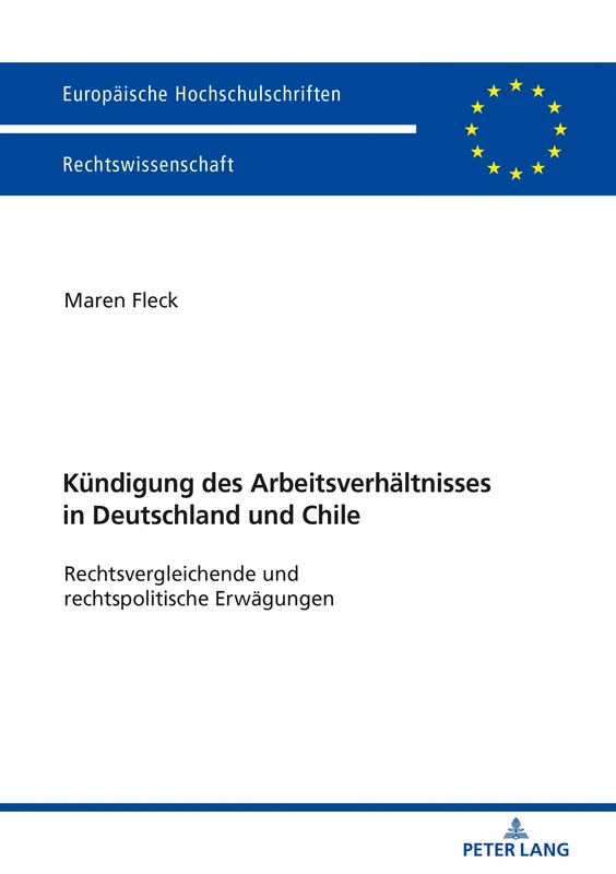 Die Kündigung des Arbeitsverhältnisses in Deutschland und Chile: Rechtsvergleichende und rechtspolitische Erwaegungen: 6014 (Europaeische Hochschulschriften Recht)