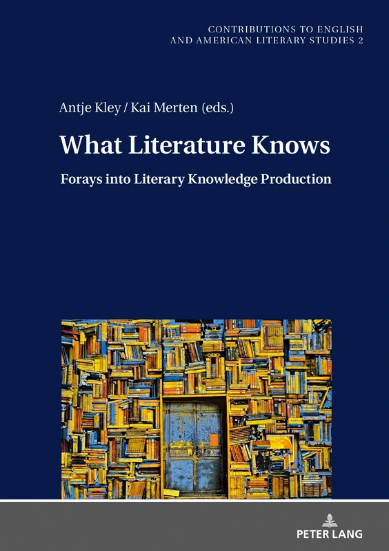 What Literature Knows: Forays into Literary Knowledge Production: 2 (Contributions to English and American Literary Studies (CEALS))