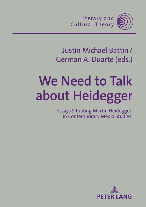 We Need to Talk About Heidegger: Essays Situating Martin Heidegger in Contemporary Media Studies: 55 (Literary & Cultural Theory)