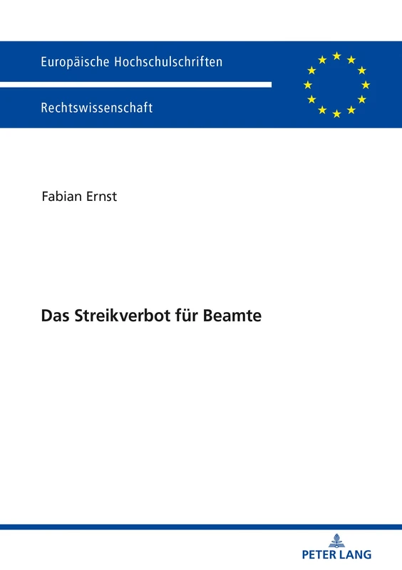 Das Streikverbot für Beamte: Zur Rechtmaeßigkeit des Streikverbots fuer Beamte unter Beruecksichtigung der aktuellen Entwicklungen im nationalen und ... 6000 (Europaeische Hochschulschriften Recht)