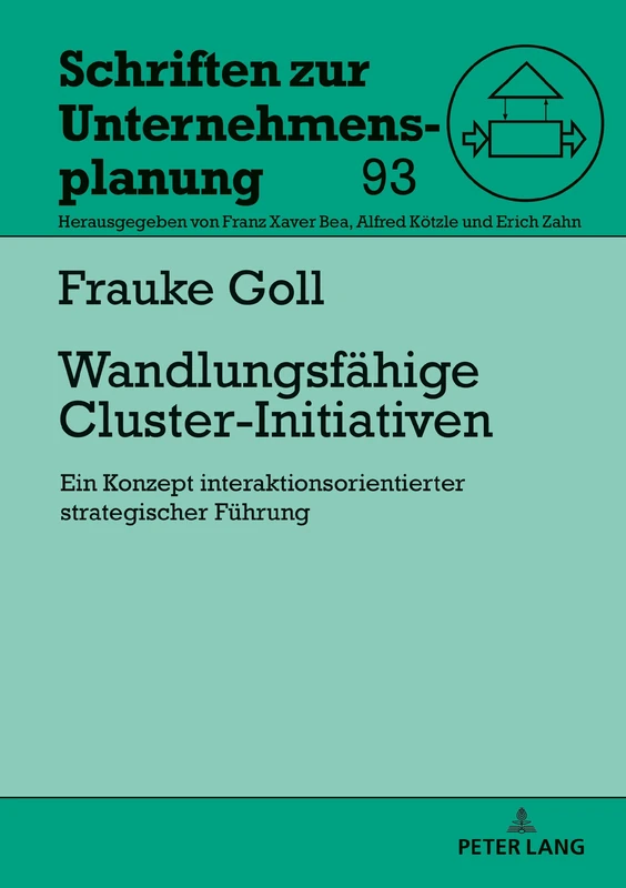 Wandlungsfähige Cluster-Initiativen: Ein Konzept interaktionsorientierter strategischer Fuehrung: 93 (Schriften Zur Unternehmensplanung)